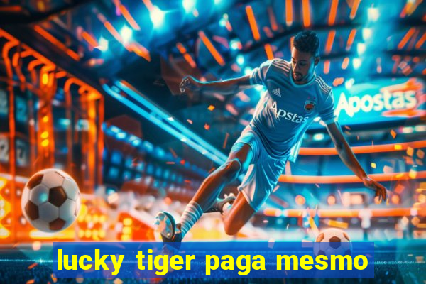 lucky tiger paga mesmo